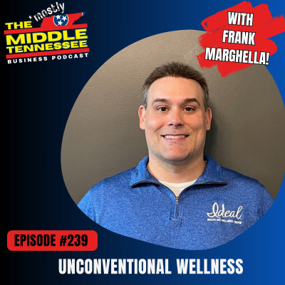 episode Unconventional Wellness w/ Frank Marghella :: Ep 239 Mostly Middle Tennessee Business Podcast artwork