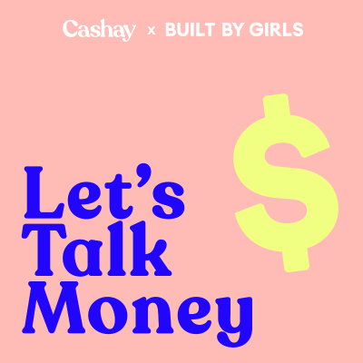 Let's Talk Money with Cashay and BUILT BY GIRLS