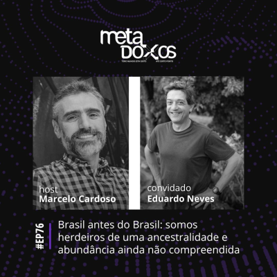 episode EP76 - Brasil antes do Brasil: somos herdeiros de uma ancestralidade e abundância ainda não compreendida, com Eduardo Góes Neves artwork