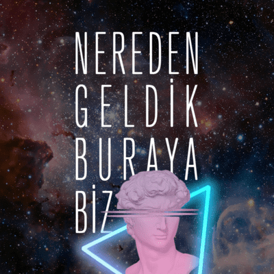 Nereden Geldik Buraya Biz?