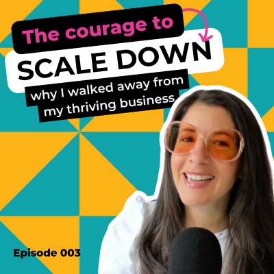 episode EP 003: The Courage to Scale Down: Why I Walked Away From My Thriving Business artwork