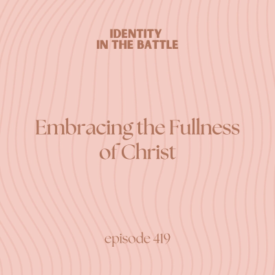 episode Embracing the fullness of Christ | Our identity in the battle artwork