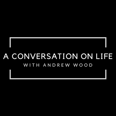 A Conversation on Life with Andrew Wood