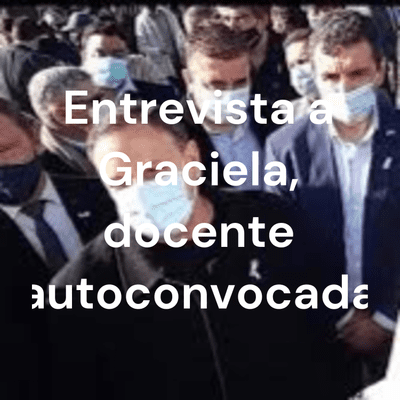 Entrevista a Graciela, docente autoconvocada