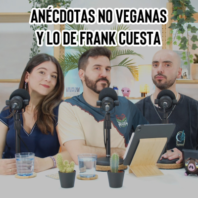 episode Anécdotas no veganas y lo de Frank Cuesta artwork