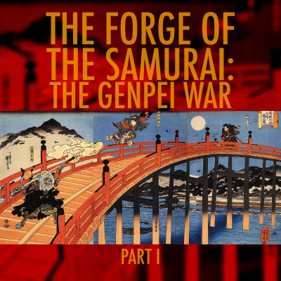 episode EPISODE 106: The Forge of the Samurai: The Genpei War Part 1 artwork