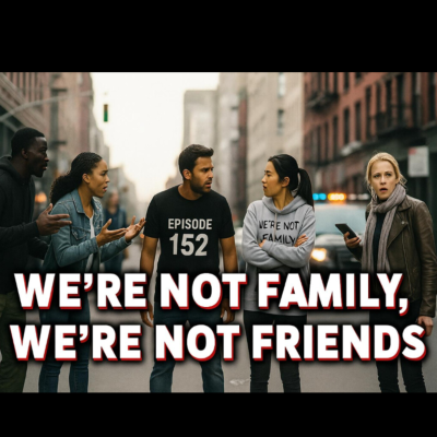 episode We Not Family We Not Friends artwork