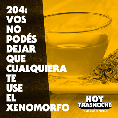 episode 204: Vos no podés dejar que cualquiera te use el xenomorfo artwork