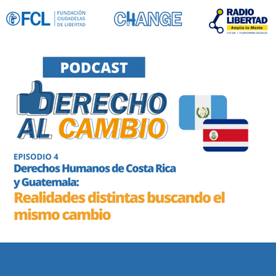 episode Derecho al Cambio | Derechos Humanos de Costa Rica y Guatemala: Realidades distintas buscando el mismo Cambio artwork