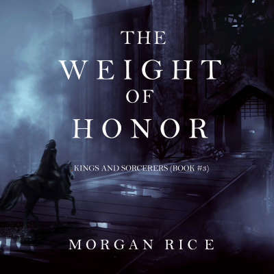 The Weight of Honor (Kings and Sorcerers--Book 3)