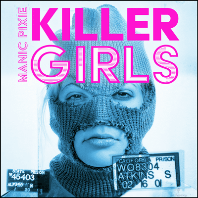 Manic Pixie Killer Girls - Mord ist weiblich