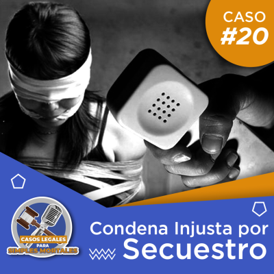episode Caso #20 Condena Injusta por Secuestro artwork