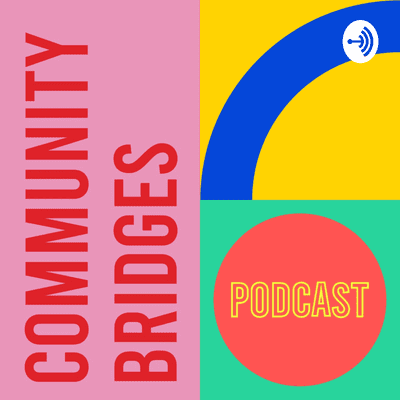 Community Bridges Podcast