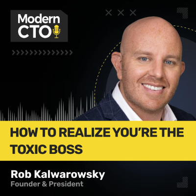episode How to Realize You’re the Toxic Boss with Rob Kalwarowsky, Executive Coach & Author artwork