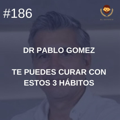 episode #186 - Psiquiatra Pablo Gómez: Te puedes curar con estos 3 hábitos artwork