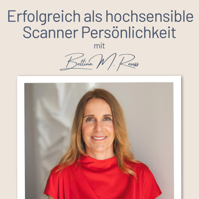 episode Erfolgreich als hochsensible Scanner Persönlichkeit – mit der Berufung zum Traumjob I Mit Bettina Reuss I Business Coaching: #207 - Warum Spiritualität für Hochsensible & Scannerpersönlichkeiten essenziell ist artwork