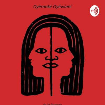 Oyèrónkẹ Oyěwùmí - La invención de las mujeres (audio)