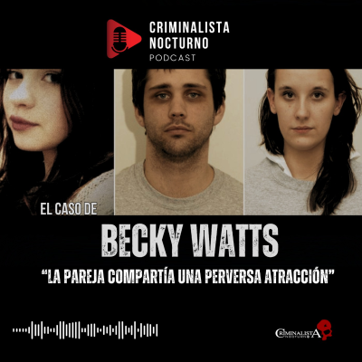 episode El caso de Becky Watts | Criminalista Nocturno artwork
