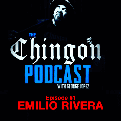 episode George Lopez's Chingon Podcast - EP.1 Emilio Rivera artwork