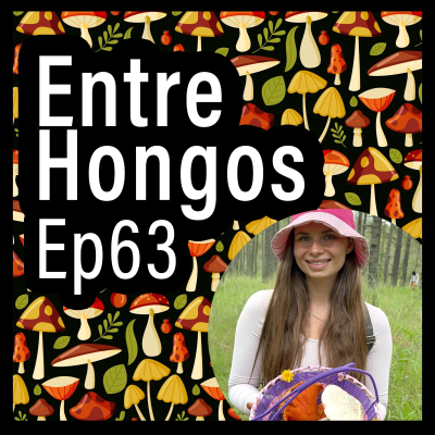 episode Entre Hongos Ep. 63 - Emprender con hongos y estudiar para cumplir tus sueños (Ksenia Klimov) artwork
