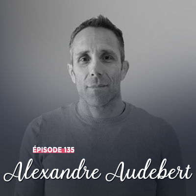 episode #135 - Alexandre Audebert, le champ des possibles - Toujours un coup d’avance artwork