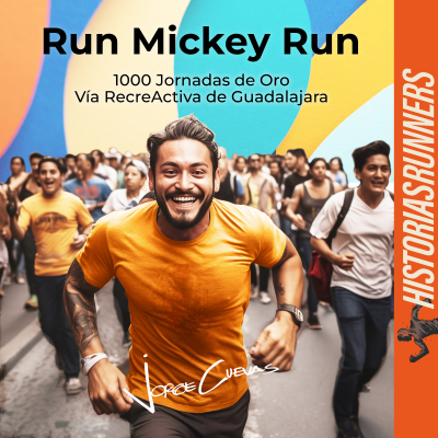episode Run Mickey Run - 1000 Jornadas de Oro de la Vía RecreActiva de Guadalajara artwork