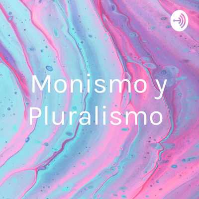 Monismo y Pluralismo