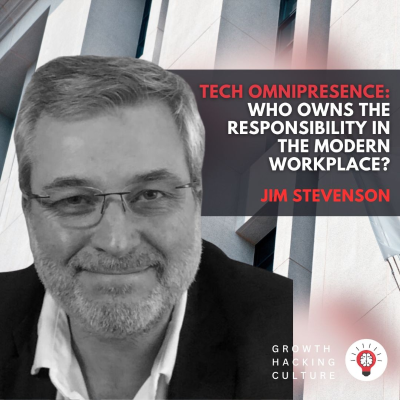episode Jim Stevenson on Tech Omnipresence: Who Owns the Responsibility in the Modern Workplace? artwork