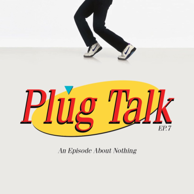 episode Plug Talk Episode 7 "An Episode about Nothing" artwork