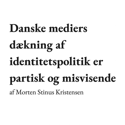 episode Danske mediers dækning af identitetspolitik er partisk og misvisende — indledning artwork