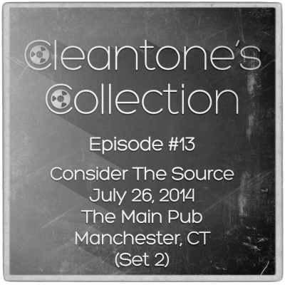 episode Ep#13 2014-07-26 Consider The Source, The Main Pub, Manchester, CT (Set 2) artwork