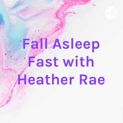 Fall Asleep Fast with Heather Rae