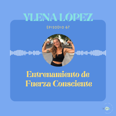 episode 67. Entrenamiento de fuerza consciente: el método que no agota ni quema con Ylena López artwork