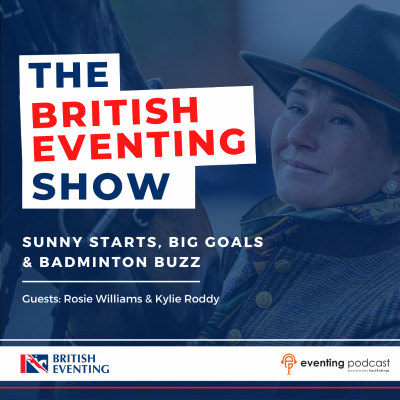episode British Eventing Show: Sunny Starts, Big Goals & Badminton Buzz artwork