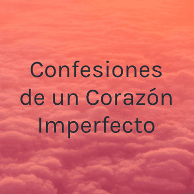 Confesiones de un Corazón Imperfecto