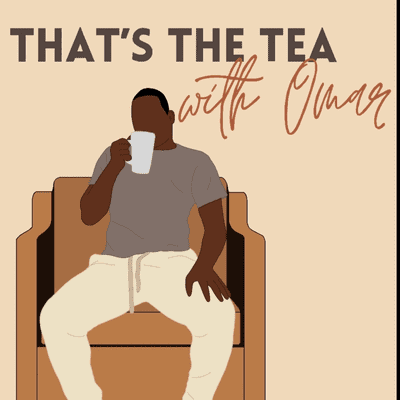 That’s The Tea With Omar McCullough