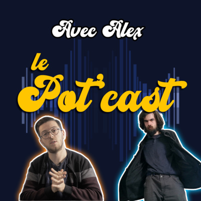 episode #3 LE POT'CAST – Moment chill avec Alex Maingueneau ! Pourquoi pas faire tout ce qui vous passe par la tête ? artwork
