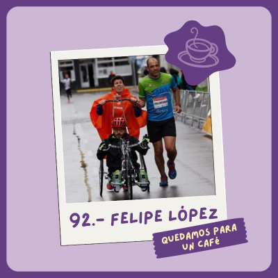 episode 92.- Felipe López: Deporte, Inclusión y Fe en la Humanidad artwork