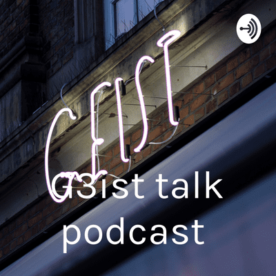 G3ist talk podcast