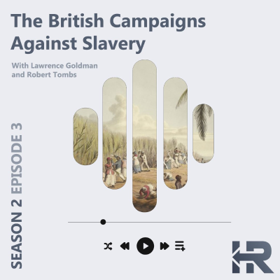 episode S02E03 – The British Campaigns Against Slavery – Lawrence Goldman & Robert Tombs artwork