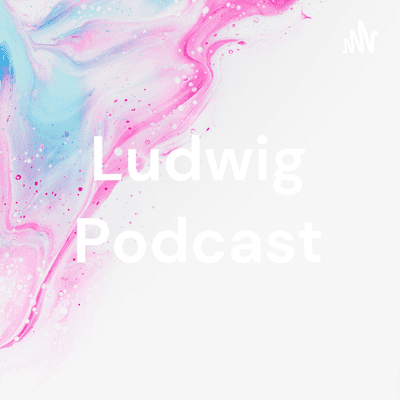 Ludwig Podcast