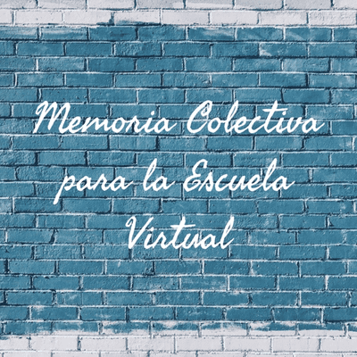 Memoria Colectiva para la Escuela Virtual