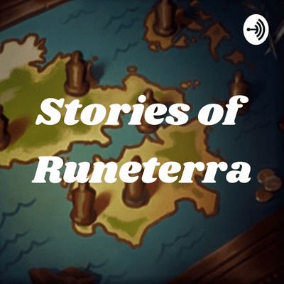 Stories of Runeterra: A League of Legends Lore Podcast