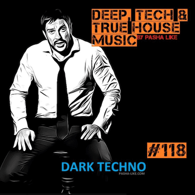 episode #118 Deep, Tech & True House Music Podcast By Pasha Like artwork
