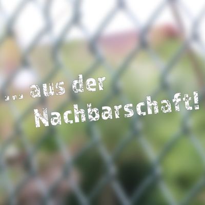 Aus der Nachbarschaft