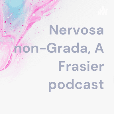 Nervosa Non Grata, A Frasier Podcast