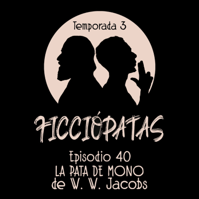 episode Episodio 40 T3: «La pata de mono» de W. W. Jacobs o Cómo tener cuidado con lo que uno desea artwork