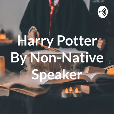 Harry Potter By Non-Native Speaker