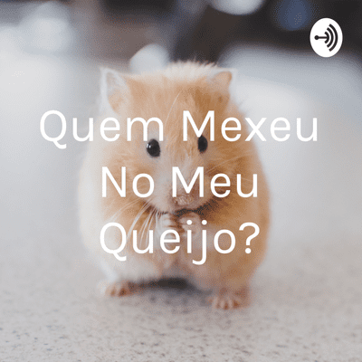 episode Quem mexeu no meu queijo? artwork