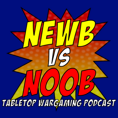 Newb vs Noob Tabletop Wargaming Podcast